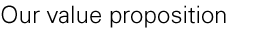 Our value proposition